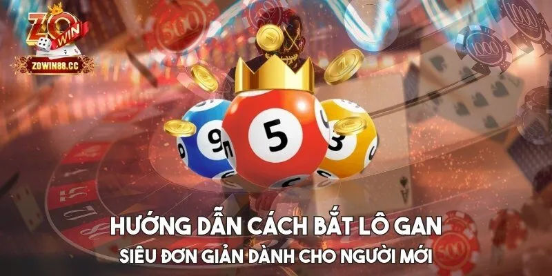 Hướng dẫn cách bắt lô gan